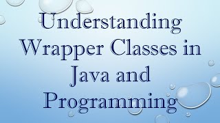 Understanding Wrapper Classes in Java and Programming [upl. by Yelknirb]