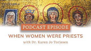 Podcast Episode When Women Were Priests with Karen Jo Torjesen [upl. by Anihs]