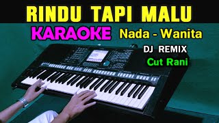 RINDU TAPI MALU  KARAOKE DJ REMIX  Nada Wanita  Cut Rani [upl. by Bernhard]