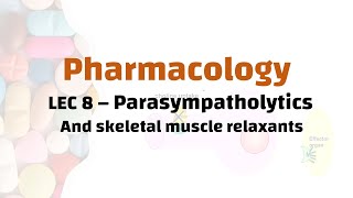 Pharmacology LEC 8 – Parasympatholytics And skeletal muscle relaxants [upl. by Nordek]