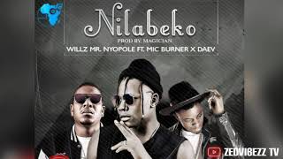 Willz Mr Nyopole Ft Daev amp Mic Burner  “Nilabeko” Official Audio [upl. by Feodor644]