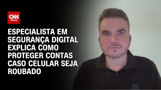 Especialista em segurança digital explica como proteger contas caso celular seja roubado  AGORA CNN [upl. by Adeys412]