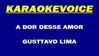 A DOR DESSE AMOR Gusttavo Lima Karaoke [upl. by Ailedamla]