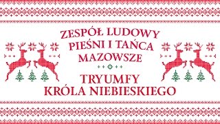 Zespół Ludowy Pieśni i Tańca Mazowsze  Tryumfy Króla niebieskiego [upl. by Einnaoj375]