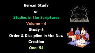 Berean Study on Vol6 Study6 Order amp Discipline in the New Creation qn 54 on 22112024 [upl. by Belldas12]