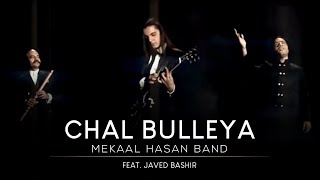 Mekaal Hasan Band  Chal Bulleya I Saptak I MHB Song  Official Video [upl. by Anaid444]