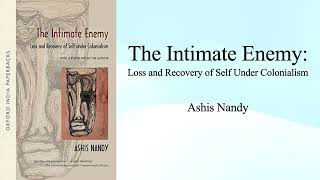 Introducing Ashis Nandys quotThe Intimate Enemyquot [upl. by Meil943]