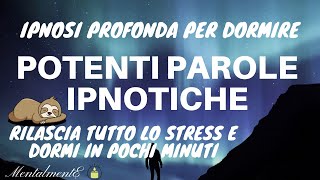 Ipnosi Profonda Per Dormire  Potenti Parole Ipnotiche  Rilascia Lo Stress  MentalmentE [upl. by Ydniw]