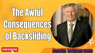 David Wilkerson  The Awful Consequences of Backsliding Must Hear [upl. by Ayik]