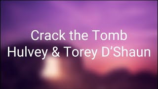 Hulvey  Crack the Tomb ft Torey DShaun Lyrics [upl. by Ahsenauq413]