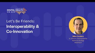 Digital Health On Air S3E7  Lets Be Friends Interoperability and CoInnovation [upl. by Adlog]