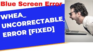 Blue Screen Error Code WHEA UNCORRECTABLE ERROR in Windows 11  10 Resolved [upl. by Musser]