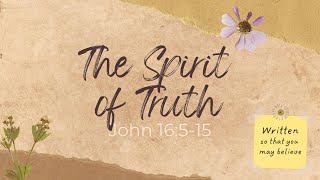 The Spirit of Truth pt 2 John 16515 [upl. by Grange]