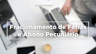 Férias Fracionadas e Abono Pecuniario [upl. by Laktasic]