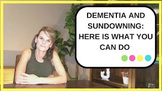 Dementia and Sundowning Tips to Help You Manage Sundowning [upl. by Aihsekan746]