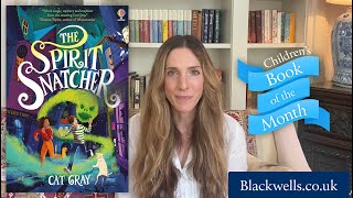 Blackwells Childrens Book of the Month October 2023  The Spirit Snatcher by Cat Gray [upl. by Runkle]