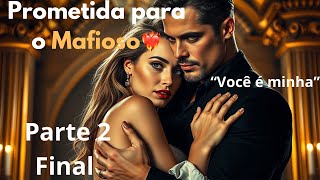 Prometida para o Mafioso❤️‍🔥Parte 2 Final [upl. by Candless]