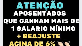 COMUNICADO URGENTE AOS APOSENTADOS QUE GANHAM MAIS DE 1 SALÁRIO MÍNIMO  REAJUSTE ACIMA DE 6 [upl. by Daveen]