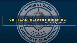 Critical Incident Briefing – May 23 2024 – OfficerInvolved Shooting [upl. by Naujet]