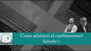 Ep7  Come adattarsi al Cambiamento in azienda [upl. by Monah]