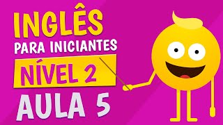 NÍVEL 2  AULA 5  INGLÊS PARA INICIANTES [upl. by Janella]