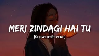 Meri Zindagi Hai Tu  Jubin Nautiyal amp Neeti Mohan Song  Slowed And Reverb Lofi Mix [upl. by Nilcaj]