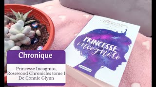 Chronique 📓  Princesse Incognito  Rosewood Chronicles tome 1 de Connie Glynn [upl. by Amoihc]