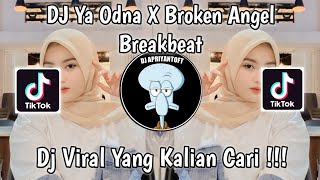 DJ YA ODNA X BROKEN ANGEL BREAKBEAT VIRAL TIK TOK TERBARU 2023 YANG KALIAN CARI [upl. by Yelsiap11]