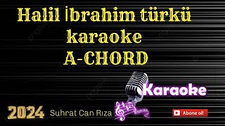 HALİL İBRAHİM TÜRKÜ  KARAOKE  A  CHORD [upl. by Nalod]