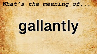 Gallantly Meaning  Definition of Gallantly [upl. by Stanwood131]