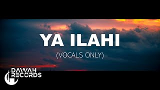 Saaim Ahmed  Ya Ilahi Official Lyric Video Vocals Only [upl. by Abroms153]