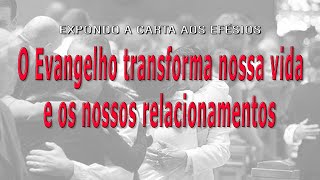 O evangelho transforma vida e nossos relacionamentos CARTA AOS EFÃ‰SIOS parte 16  Pr Alexandre B [upl. by Sira108]