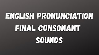 Final consonant sounds examples P T K B D G F  English pronunciation lesson [upl. by Aihsenad]