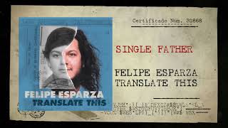 SINGLE FATHER  TRANSLATE THIS  FELIPE ESPARZA [upl. by Vernita107]