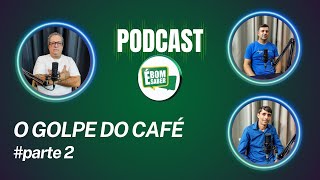 É BOM SABER PODCAST  O GOLPE DO CAFÉ  parte 2 [upl. by Rhiana]