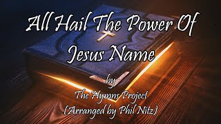 All Hail The Power Of Jesus Name With Lyrics From The Hymns Project [upl. by Alyled]