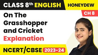 Class 8 English Chapter 8  On The Grasshopper and Cricket Explanation  Class 8 English [upl. by Yehsa217]