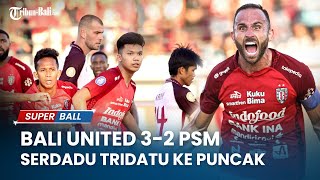 🔴 FULL TIME Pertandingan Bali United Vs PSM Sundulan Spasojevic Bawa Serdadu Tridatu Menang 32 [upl. by Gyimah]