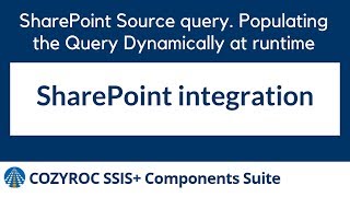 Sharepoint Source query Populating the Query Dynamically at runtime with COZYROC SSIS components [upl. by Bopp]