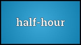 Halfhour Meaning [upl. by Yrahk]