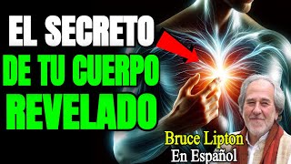 El INCREÍBLE SECRETO DE TU CUERPO Que PUEDE CAMBIARTE LA VIDA  BRUCE LIPTON En Español [upl. by Cirdet50]