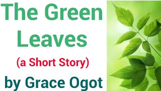 The Green Leaves  by Grace Ogot  Short Story  African  PostColonial Literature [upl. by Bert485]