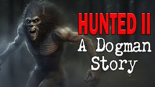 Hunted Part 2  A Dogman Story [upl. by Narmis]