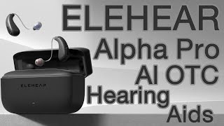 Affordable OTC Hearing Aids under 500 ELEHEAR Alpha Pro [upl. by Nnayelhsa]