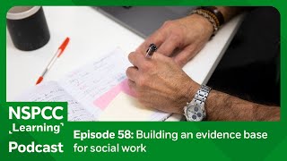 Building an evidence base for social work  NSPCC Learning Podcast [upl. by Notniuq]