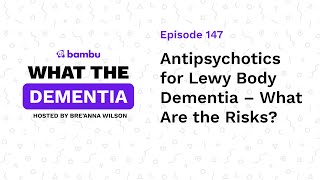 Podcast Ep Antipsychotics for Lewy Body Dementia – What Are the Risks [upl. by Quiteria741]