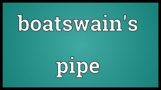 Boatswains pipe Meaning [upl. by Paterson]