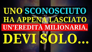 💸 UNO SCONOSCIUTO VI HA LASCIATO UNEREDITÀ MILIONARIA SCOPRITE COSA DOVETE FARE [upl. by Adnorahc]