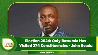 Election 2024 Only Bawumia Has Visited 274 Constituencies  John Boadu [upl. by Nemracledairam]