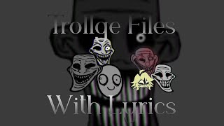 Trollge Files with lyrics  THE FULL PACKAGE [upl. by Yanehs759]